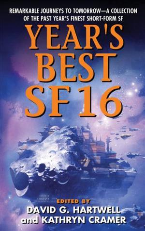 Year's Best SF 16 by David G. Hartwell, Kathryn Cramer, Joe Haldeman, Kay Kenyon, Benjamin Crowell, Nina Kiriki Hoffman, Cat Sparks, Vernor Vinge, Terry Bisson, Vandana Singh, Damien Broderick, Alastair Reynolds, David Langford, Michael Swanwick, Catherynne M. Valente, Karl Shroeder, Brenda Cooper, Gregory Benford, Robert Reed, Jack McDevitt, Steven Popkes, Sean McCullen, Paul Park