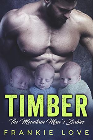 Timber: The Mountain Man's Babies by Frankie Love