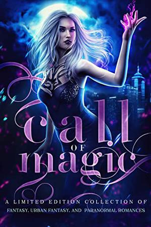 Call of Magic by Becca Blake, Avery Song, Margo Bond Collins, Krystal Pena, K.M. McKenna, C.L. Coffey, Tia Didmon, Tina Glasneck, Elizabeth Dunlap, Angela Sanders, Stacey Jaine McIntosh, K.N. Banet, Jennifer M. Miller, Ariel Dawn, Nikki Landis, L.J. Night, Maggie Alabaster, Krista Ames, Ashley Amy, Marissa Ann, R.C. Barnes, Dora Blume, Cate Cassidy, R.L. Caulder, Jude Cocaigne, Summer Davis, Anna Edwards, Faera Fenix, Poppy Flynn, K. Gorman, Jarica James, Leigh Kelsey, Zelda Knight, Angela Kulig, N.R. Larry, A.J. Macey, M.J. Marstens, Claire Marta, Morgan Jane Mitchell, Helena Novak, Naomi Panthera, Kat Parrish, Joe Quackenboss, Maya Riley, Kira Roman, Krystal Runkis, Karine Saint Jacques, Silvana G. Sánchez, D.J. Shaw, Crimson Syn, Bex Taylor, Suki Williams, Aria Winter, Harper Wylde, Jenn D. Young, A.C. Wilds, J.D. Woolf, Z. Xolton