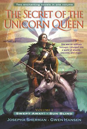 The Secret of the Unicorn Queen, Vol. 1: Swept Away and Sun Blind (The Secret of the Unicorn Queen #1-2)