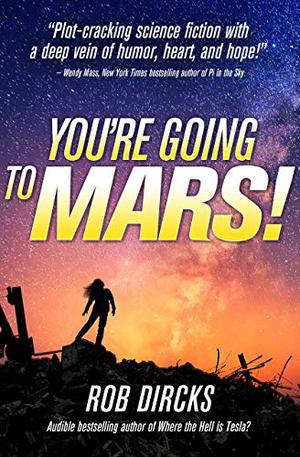 You're Going to Mars! by Rob Dircks