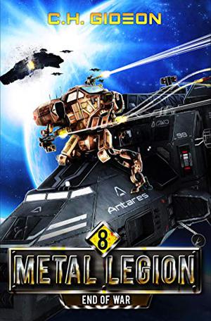End of War: Mechanized Warfare on a Galactic Scale (Metal Legion #8)
