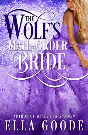 The Wolf's Mail-Order Bride by Ella Goode