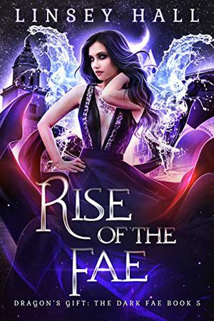 Rise of the Fae (Dragon's Gift: The Dark Fae #5)