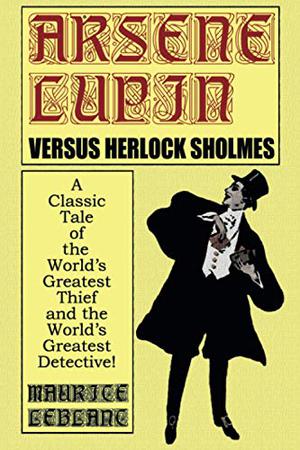 Arsène Lupin versus Herlock Sholmes by Maurice Leblanc
