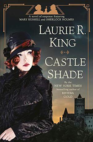 Castle Shade: A Novel of Suspense Featuring Mary Russell and Sherlock Holmes (Mary Russell and Sherlock Holmes #17)