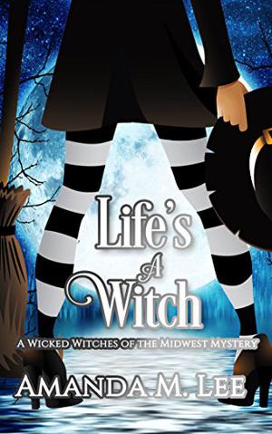 Life's a Witch by Amanda M. Lee