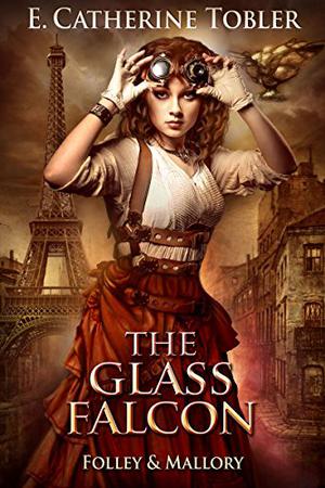 The Glass Falcon by E. Catherine Tobler