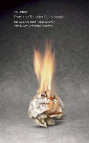 The Man Who Made Models: The Collected Short Fiction Volume 1 (The Collected Short Fiction of R. A. Lafferty #1)