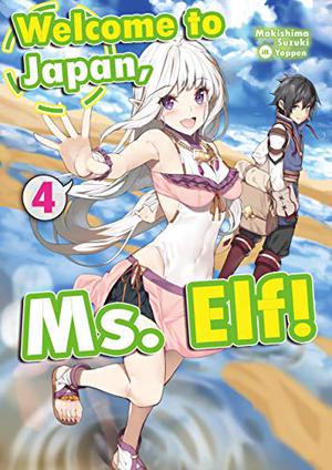 Welcome to Japan, Ms. Elf! Volume 4 (Welcome to Japan, Ms. Elf! #4)