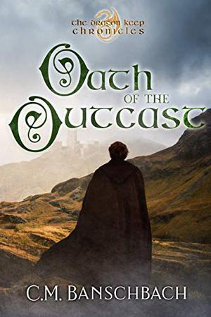 Oath of the Outcast by C.M. Banschbach