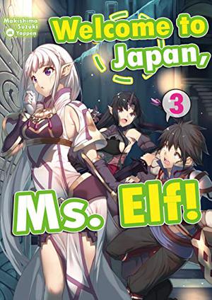 Welcome to Japan, Ms. Elf! Volume 3 (Welcome to Japan, Ms. Elf! #3)