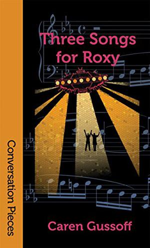 Three Songs for Roxy by Caren Gussoff