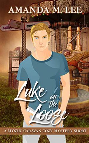 Luke on the Loose (Mystic Caravan Mystery #7.5)