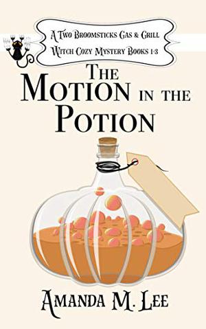 The Motion in the Potion (Two Broomsticks Gas & Grill Witch #1-3)
