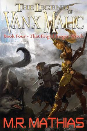 That Frigid Fargin Witch (The Legend of Vanx Malic #4)