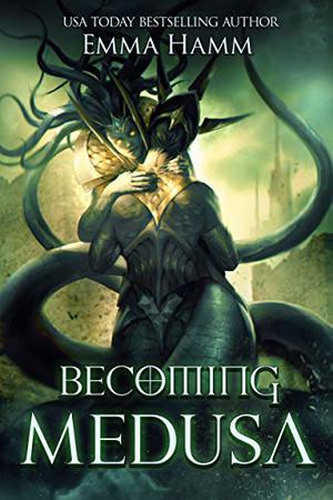 Becoming Medusa (Myths and Monsters #2)