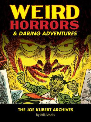 The Joe Kubert Archives, Vol. 1: Weird Horrors and Daring Adventures by Joe Kubert, Bill Schelly
