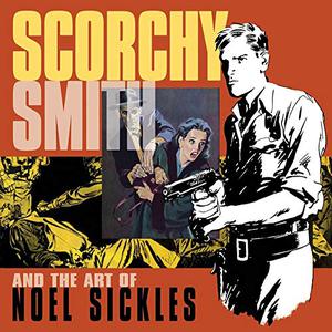 Scorchy Smith and the Art of Noel Sickles by Dean Mullaney, Bruce Canwell, Noel Sickles
