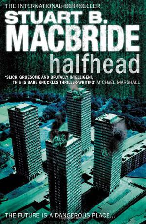 Halfhead by Stuart B. MacBride, Stuart MacBride