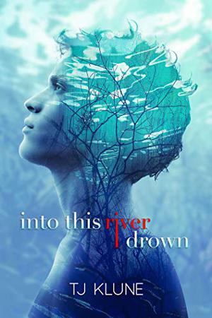 Into This River I Drown by T.J. Klune