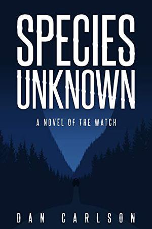 Species Unknown: A Novel of The Watch by Dan Carlson