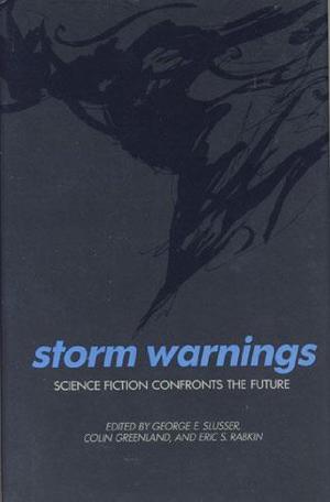 Storm Warnings: Science Fiction Confronts the Future by George Edgar Slusser, Colin Greenland