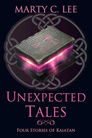 Unexpected Tales: Four Stories of Kaiatan by Marty C. Lee
