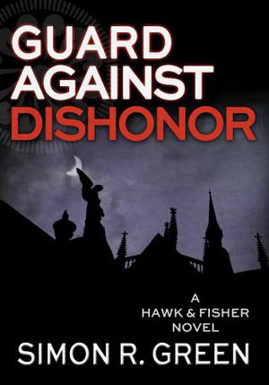 Guard Against Dishonor by Simon R. Green