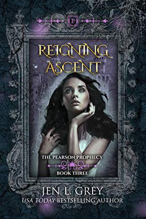 Reigning Ascent (The Pearson Prophecy #3)