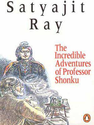 The Incredible Adventures of Professor Shonku by Satyajit Ray
