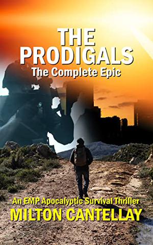 The Prodigals - The Complete Epic: An EMP Apocalyptic Survival Fiction (The Prodigals #1-3)