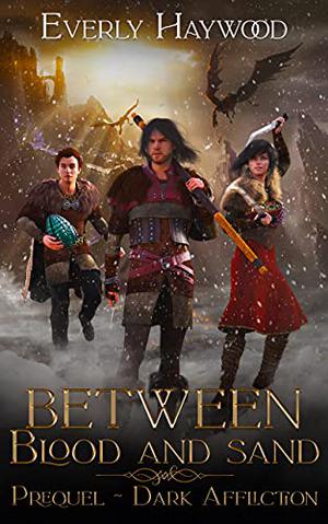 Dark Affliction  (Between Blood and Sand) by Everly Haywood