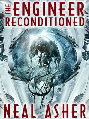 The Engineer ReConditioned by Neal Asher