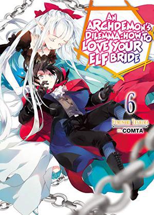 An Archdemon's Dilemma: How to Love Your Elf Bride: Volume 6 (An Archdemon's Dilemma: How to Love Your Elf Bride #6)