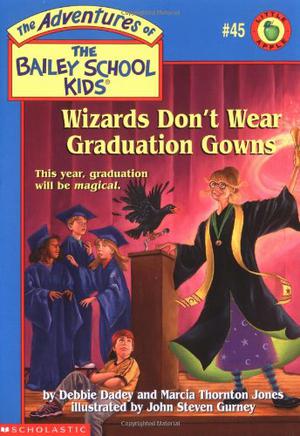 Wizards Don't Wear Graduation Gowns (The Adventures of the Bailey School Kids #45)