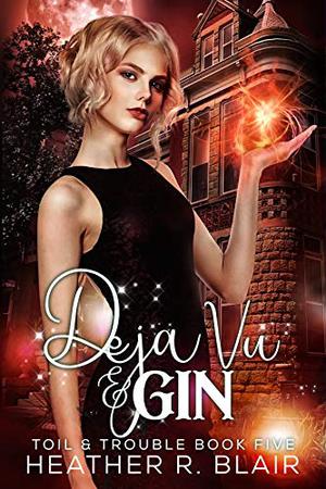 Déjà Vu & Gin by Heather R. Blair