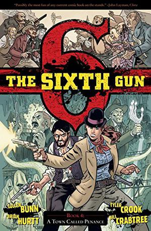 The Sixth Gun, Vol. 4: A Town Called Penance by Cullen Bunn