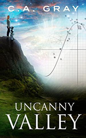 Uncanny Valley by C.A. Gray