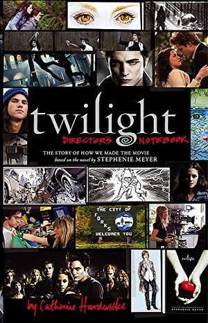 Twilight Director's Notebook by Catherine Hardwicke