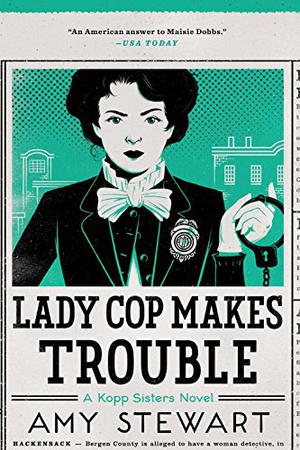 Lady Cop Makes Trouble (Kopp Sisters #2)