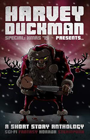 Harvey Duckman Presents... Special: Christmas 2019:  (A Christmas Collection of Sci-Fi, Fantasy, Steampunk and Horror Short Stories) by Craig Hallam, Mark Hayes, Peter James Martin, Andy Hill, Kate Baucherel, Cheryllynn Dyess, Marios Eracleous, Ben McQueeney, Zack Brooks, Lynne Lumsden Green