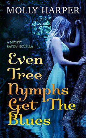 Even Tree Nymphs Get the Blues by Molly Harper