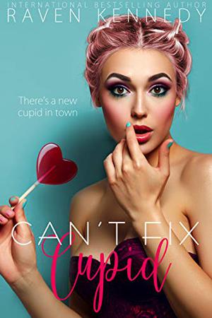 Can't Fix Cupid by Raven Kennedy