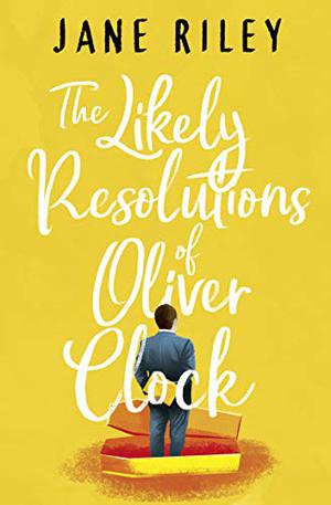 The Likely Resolutions of Oliver Clock by Jane Riley