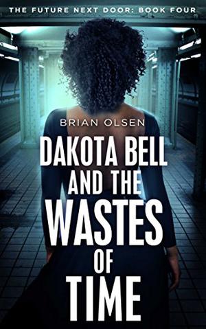 Dakota Bell and the Wastes of Time by Brian Olsen
