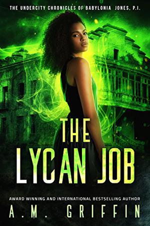The Lycan Job (The Undercity Chronicles of Babylonia Jones P.I. #2)