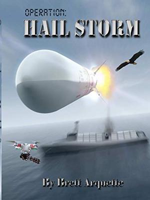 Operation Hail Storm by Brett Arquette
