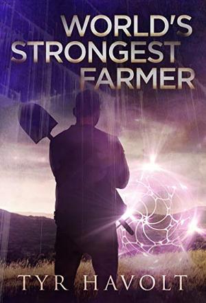 World's Strongest Farmer by Tyr Havolt