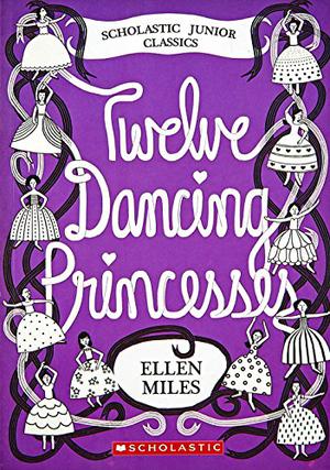 The Twelve Dancing Princesses by Ellen Miles